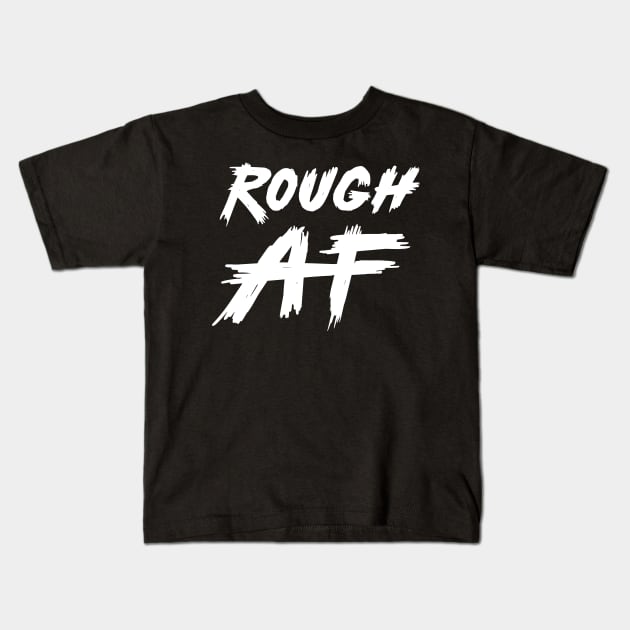 Rough AF Kids T-Shirt by HenrisKas